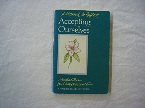 9780062554031: Accepting Ourselves: Meditations for Codependents (Moments to Reflect)