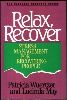 Stock image for Relax, Recover: Stress Management for Recovering People (The Hazelden recovery series) for sale by Wonder Book