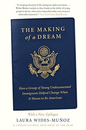 9780062560131: The Making of a Dream: How a Group of Young Undocumented Immigrants Helped Change What It Means to Be American