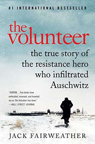 Stock image for The Volunteer: The True Story of the Resistance Hero Who Infiltrated Auschwitz for sale by Goodwill Books