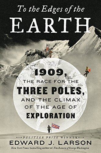 Beispielbild fr To the Edges of the Earth : 1909, the Race for the Three Poles, and the Climax of the Age of Exploration zum Verkauf von Better World Books