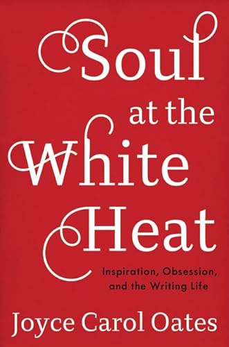 Beispielbild fr Soul at the White Heat : Inspiration, Obsession, and the Writing Life zum Verkauf von Better World Books