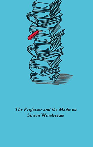 The Professor and the Madman: A Tale of Murder, Insanity, and the Making of the Oxford English Dictionary - Simon Winchester