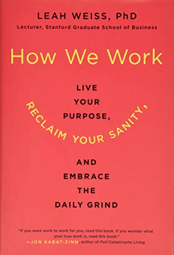 Beispielbild fr How We Work: Live Your Purpose, Reclaim Your Sanity, and Embrace the Daily Grind zum Verkauf von Wonder Book