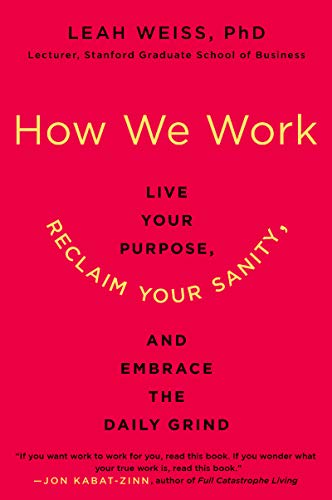 Beispielbild fr How We Work: Live Your Purpose, Reclaim Your Sanity, and Embrace the Daily Grind zum Verkauf von Wonder Book