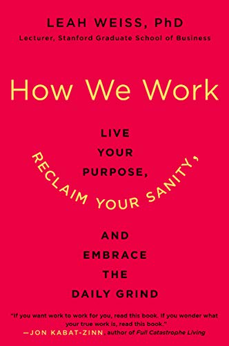 Stock image for How We Work: Live Your Purpose, Reclaim Your Sanity, and Embrace the Daily Grind for sale by Wonder Book