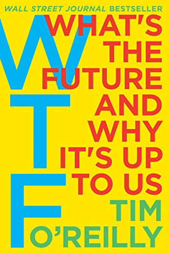 Stock image for WTF?: What's the Future and Why It's Up to Us for sale by Dream Books Co.