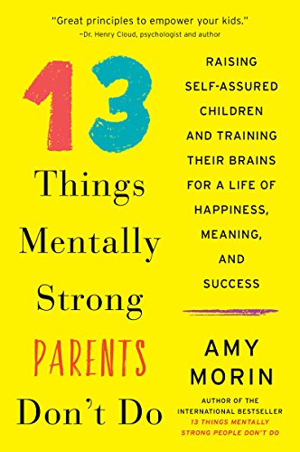 Beispielbild fr 13 Things Mentally Strong Parents Don't Do : Raising Self-Assured Children and Training Their Brains for a Life of Happiness, Meaning, and Success zum Verkauf von Better World Books