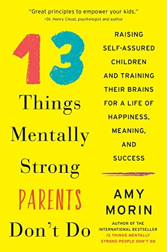 Stock image for 13 Things Mentally Strong Parents Don't Do: Raising Self-Assured Children and Training Their Brains for a Life of Happiness, Meaning, and Success for sale by SecondSale
