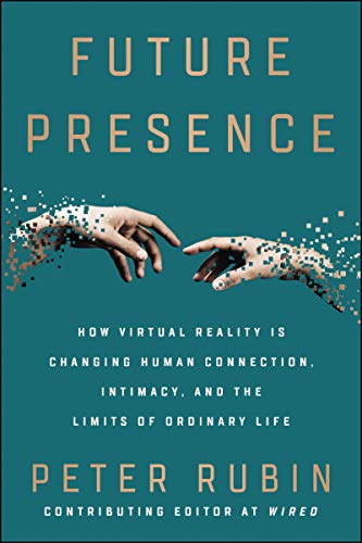 Imagen de archivo de Future Presence: How Virtual Reality Is Changing Human Connection, Intimacy, and the Limits of Ordinary Life a la venta por Decluttr