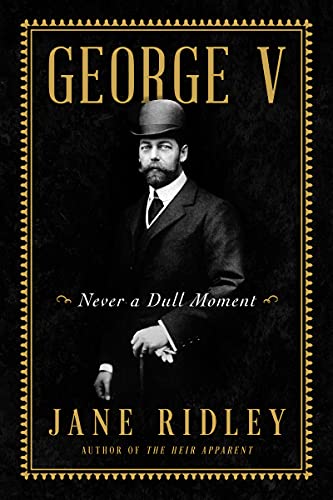 Imagen de archivo de George V : Never a Dull Moment a la venta por Better World Books