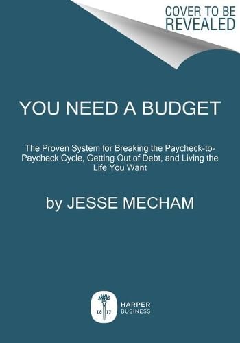 9780062567598: You Need a Budget: The Proven System for Breaking the Paycheck-to-Paycheck Cycle, Getting Out of Debt, and Living the Life You Want