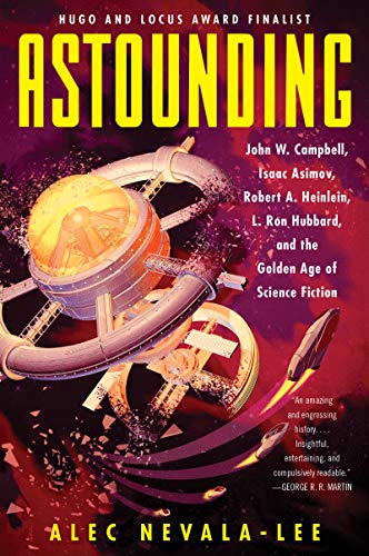 

Astounding: John W. Campbell, Isaac Asimov, Robert A. Heinlein, L. Ron Hubbard, and the Golden Age of Science Fiction