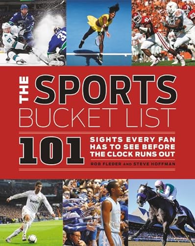 Stock image for The Sports Bucket List: 101 Sights Every Fan Has to See Before the Clock Runs Out for sale by Gulf Coast Books
