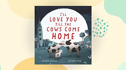 Stock image for I'll Love You Till the Cows Come Home for sale by Goodwill of Colorado