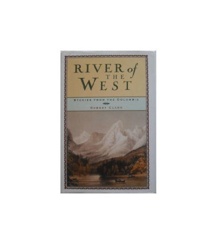 Stock image for River of the West: Stories from the Columbia for sale by SecondSale
