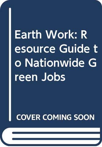 Earth Work: Resource Guide to Nationwide Green Jobs (9780062585318) by Student Conservation Association