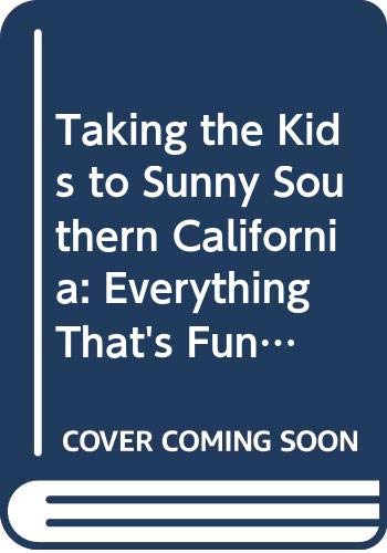 Stock image for Taking the Kids to Sunny Southern California: Everything That's Fun to Do and See for Kids-And Parents Too! for sale by Wonder Book