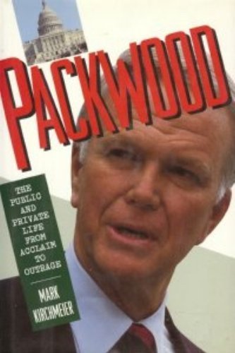 9780062585493: Packwood: The Public and Private Life from Acclaim to Outrage