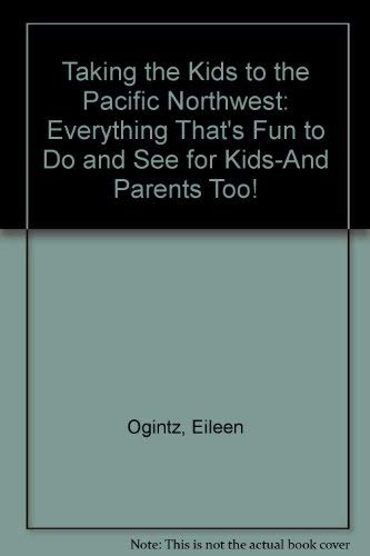 Stock image for Taking the Kids to the Pacific Northwest: Everything That's Fun to Do and See for Kids-And Parents Too! for sale by Half Price Books Inc.