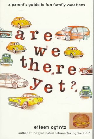 Stock image for Are We There Yet?: A Parent's Guide to Fun Family Vacations for sale by Montclair Book Center