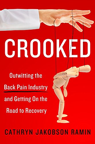 Stock image for Crooked : Outwitting the Back Pain Industry and Getting on the Road to Recovery for sale by Better World Books