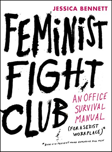 Stock image for Feminist Fight Club: An Office Survival Manual for a Sexist Workplace for sale by Zoom Books Company