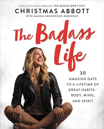 Stock image for The Badass Life: 30 Amazing Days to a Lifetime of Great Habits--Body, Mind, and Spirit (The Badass Series) for sale by SecondSale