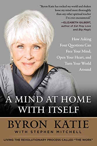 Beispielbild fr A Mind at Home with Itself: How Asking Four Questions Can Free Your Mind, Open Your Heart, and Turn Your World Around zum Verkauf von ThriftBooks-Dallas