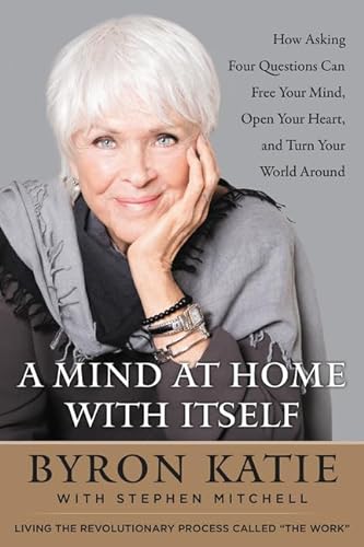 Beispielbild fr A Mind at Home with Itself : How Asking Four Questions Can Free Your Mind, Open Your Heart, and Turn Your World Around zum Verkauf von Better World Books