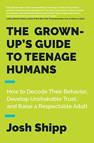 Imagen de archivo de The Grown-Up's Guide to Teenage Humans: How to Decode Their Behavior, Develop Unshakable Trust, and Raise a Respectable Adult a la venta por SecondSale