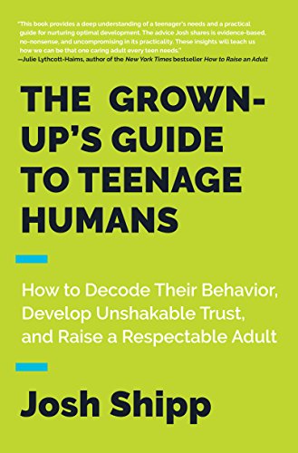 Stock image for The Grown-Up's Guide to Teenage Humans: How to Decode Their Behavior, Develop Unshakable Trust, and Raise a Respectable Adult for sale by Dream Books Co.