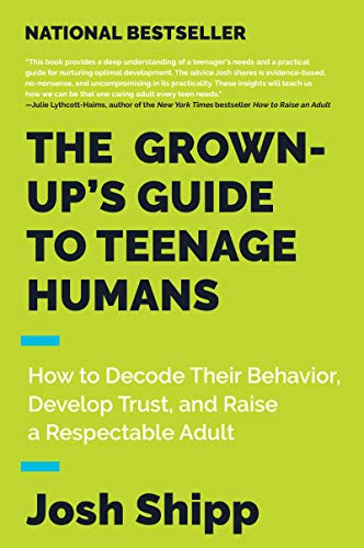 Stock image for The Grown-Up's Guide to Teenage Humans: How to Decode Their Behavior, Develop Trust, and Raise a Respectable Adult for sale by SecondSale