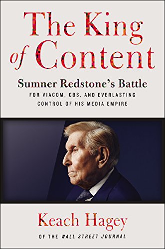 Stock image for The King of Content: Sumner Redstone's Battle for Viacom, CBS, and Everlasting Control of His Media Empire Hagey, Keach for sale by Aragon Books Canada