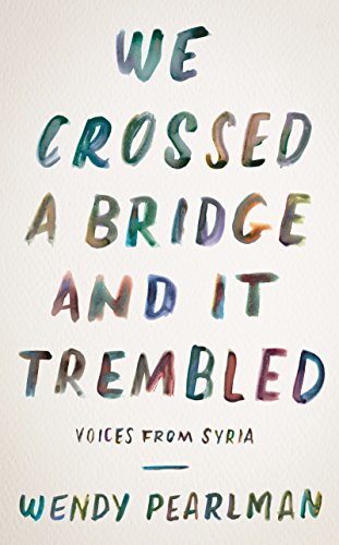 Stock image for We Crossed a Bridge and It Trembled: Voices from Syria for sale by SecondSale
