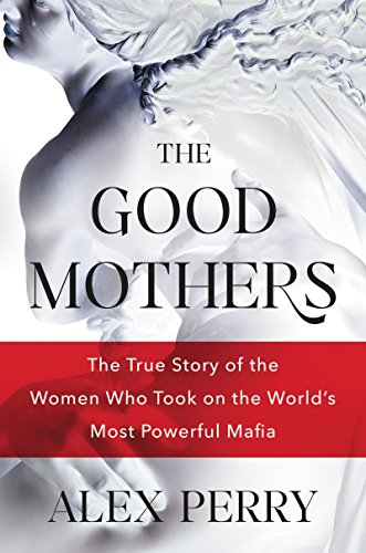 Stock image for The Good Mothers : The True Story of the Women Who Took on the World's Most Powerful Mafia for sale by Better World Books