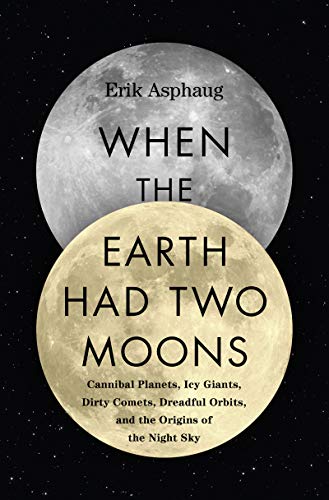 Beispielbild fr When the Earth Had Two Moons: Cannibal Planets, Icy Giants, Dirty Comets, Dreadful Orbits, and the Origins of the Night Sky zum Verkauf von Old Lady Who?