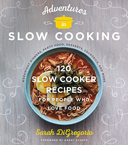 Stock image for Adventures in Slow Cooking: 120 Slow-Cooker Recipes for People Who Love Food for sale by SecondSale