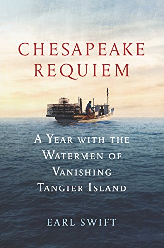 Stock image for Chesapeake Requiem: A Year with the Watermen of Vanishing Tangier Island for sale by ZBK Books