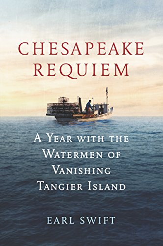 Stock image for Chesapeake Requiem: A Year with the Watermen of Vanishing Tangier Island for sale by SecondSale