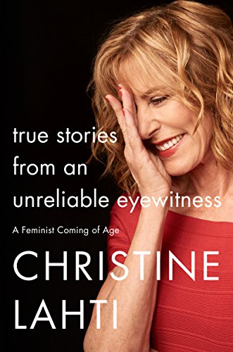 9780062663672: True Stories from an Unreliable Eyewitness: A Feminist Coming of Age