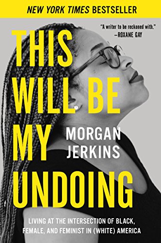 Imagen de archivo de This Will Be My Undoing: Living at the Intersection of Black, Female, and Feminist in (White) America a la venta por SecondSale