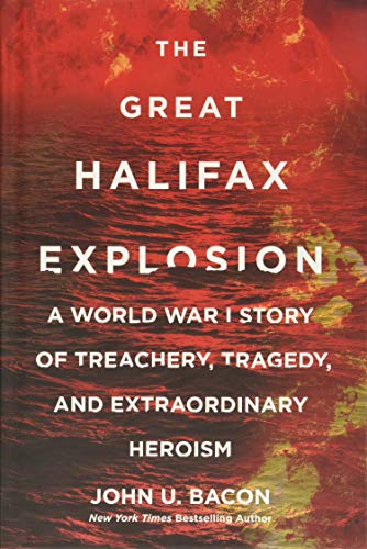 9780062666536: The Great Halifax Explosion: A World War I Story of Treachery, Tragedy, and Extraordinary Heroism