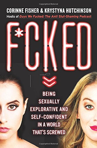 Stock image for F*cked : Being Sexually Explorative and Self-Confident in a World That's Screwed for sale by Better World Books