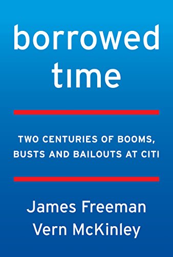 Beispielbild fr Borrowed Time: Two Centuries of Booms, Busts, and Bailouts at Citi zum Verkauf von More Than Words