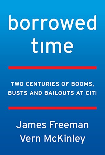 Stock image for Borrowed Time: Two Centuries of Booms, Busts, and Bailouts at Citi for sale by ZBK Books