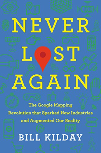 Imagen de archivo de Never Lost Again: The Google Mapping Revolution That Sparked New Industries and Augmented Our Reality a la venta por BooksRun