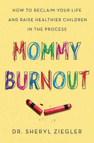 Stock image for Mommy Burnout: How to Reclaim Your Life and Raise Healthier Children in the Process for sale by Goodwill