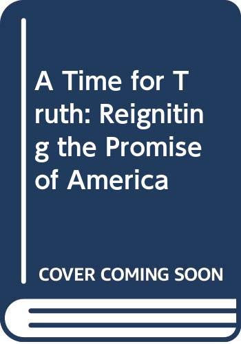 9780062684011: A Time for Truth: Reigniting the Promise of America