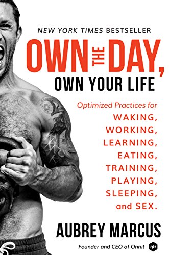 Stock image for Own the Day, Own Your Life: Optimized Practices for Waking, Working, Learning, Eating, Training, Playing, Sleeping, and Sex for sale by Zoom Books Company